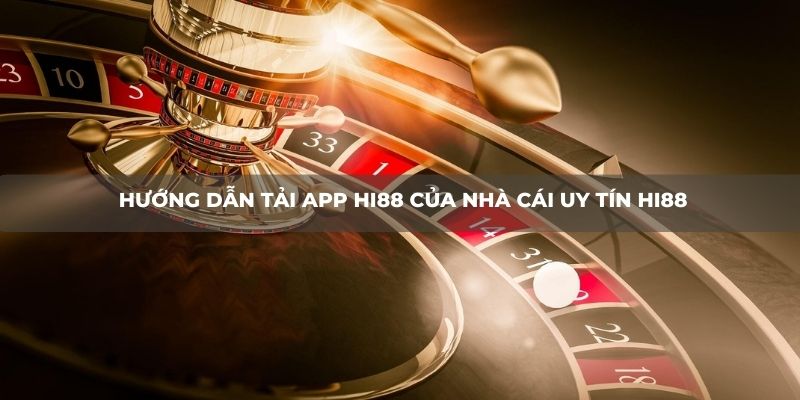 Hướng dẫn tải App HI88 của nhà cái uy tín HI88