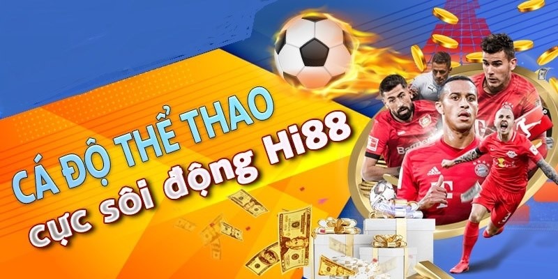 Bạn là một “fan chân chính” của bộ môn cá cược thể thao? Đến ngay với Hi88!